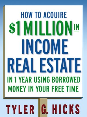 cover image of How to Acquire $1-million in Income Real Estate in One Year Using Borrowed Money in Your Free Time